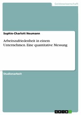 Arbeitszufriedenheit in einem Unternehmen. Eine quantitative Messung