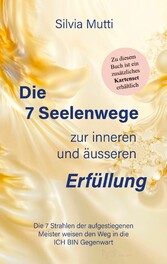 Die 7 Seelenwege zur inneren und äußeren Erfüllung