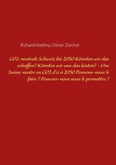 CO2-neutrale Schweiz bis 2050. Könnten wir das schaffen? Könnten wir uns das leisten? - Une Suisse neutre en CO2 d&apos;ci à 2050. Pouvons-nous le faire ? Pouvons-nous nous le permettre ?