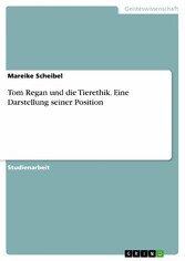 Tom Regan und die Tierethik. Eine Darstellung seiner Position