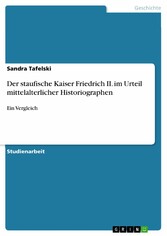 Der staufische Kaiser Friedrich II. im Urteil mittelalterlicher Historiographen