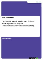 Psychologie des Gesundheitsverhaltens. Selbstregulationsfähigkeit, Selbstwirksamkeit, Verhaltensänderung