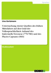 Untersuchung zweier Quellen des frühen Mittelalters auf den Grad der Volkssprachlichkeit. Anhand des Indovinello Veronese (770-780) und des Placito Capuano (960)