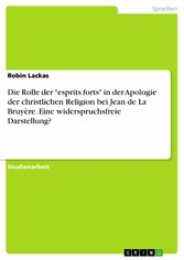 Die Rolle der 'esprits forts' in der Apologie der christlichen Religion bei Jean de La Bruyère. Eine widerspruchsfreie Darstellung?