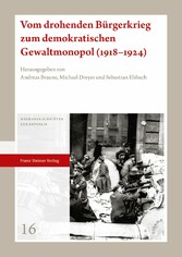 Vom drohenden Bürgerkrieg zum demokratischen Gewaltmonopol (1918-1924)