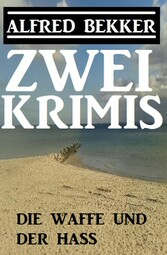 Die Waffe und der Hass: Zwei Krimis