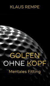 Golfen ohne Kopf. Mentales Fitting