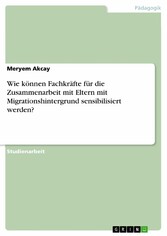 Wie können Fachkräfte für die Zusammenarbeit mit Eltern mit Migrationshintergrund sensibilisiert werden?