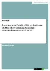 Inwiefern wird Familienhilfe im Sozialstaat im Modell des emanzipatorischen Grundeinkommens anerkannt?