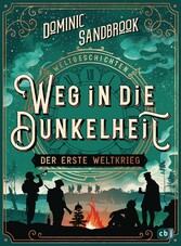 Weltgeschichte(n) - Weg in die Dunkelheit. Der Erste Weltkrieg