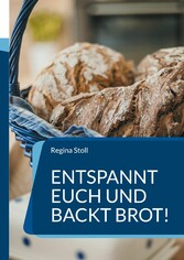 Entspannt Euch und backt Brot!