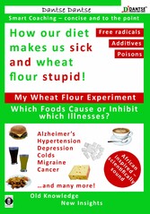 How our diet makes us sick and wheat flour stupid: Chemicals, dangerous E numbers, carcinogenic substances in our food