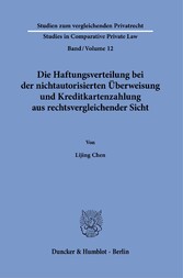 Die Haftungsverteilung bei der nichtautorisierten Überweisung und Kreditkartenzahlung aus rechtsvergleichender Sicht.