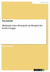 Merkmale eines Monopols am Beispiel der Fuchs Gruppe