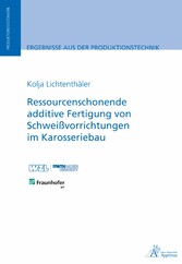 Ressourcenschonende additive Fertigung von Schweißvorrichtungen im Karosseriebau