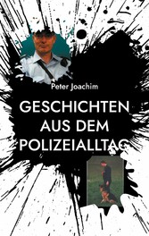 Geschichten aus dem Polizeialltag