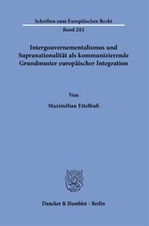 Intergouvernementalismus und Supranationalität als kommunizierende Grundmuster europäischer Integration.