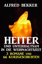 Heiter und unterhaltsam in die Weihnachtszeit: 2 Romane und 66 Kurzgeschichten