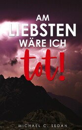 Am liebsten wäre ich tot!