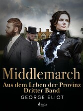 Middlemarch: Aus dem Leben der Provinz - Dritter Band