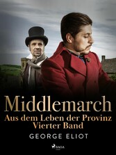 Middlemarch: Aus dem Leben der Provinz - Vierter Band