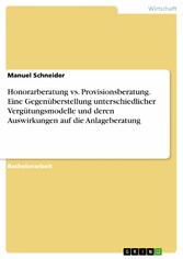 Honorarberatung vs. Provisionsberatung. Eine Gegenüberstellung unterschiedlicher Vergütungsmodelle und deren Auswirkungen auf die Anlageberatung