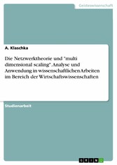 Die Netzwerktheorie und 'multi dimensional scaling'. Analyse und Anwendung in wissenschaftlichen Arbeiten im Bereich der Wirtschaftswissenschaften