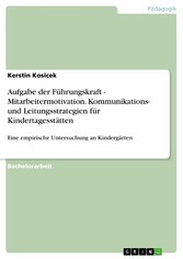 Aufgabe der Führungskraft - Mitarbeitermotivation. Kommunikations- und Leitungsstrategien für Kindertagesstätten