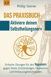 Aktiviere deinen Selbstheilungsnerv - Das Praxisbuch