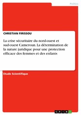 La crise sécuritaire du nord-ouest et sud-ouest Cameroun. La détermination de la nature juridique pour une protection efficace des femmes et des enfants