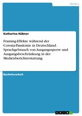 Framing-Effekte während der Corona-Pandemie in Deutschland. Sprachgebrauch von Ausgangssperre und Ausgangsbeschränkung in der Medienberichterstattung