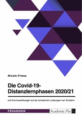 Die Covid-19-Distanzlernphasen 2020/21 und ihre Auswirkungen auf die schulischen Leistungen von Schülern