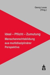 Ideal - Pflicht - Zumutung: Menschenrechtsbildung aus multidisziplinärer Perspektive