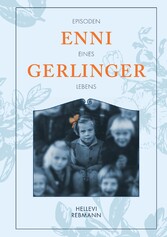 &quot;Gerlinger, Enni&quot; - Episoden eines Lebens