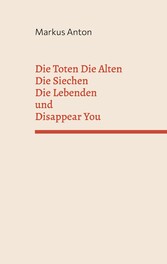 Die Toten Die Alten Die Siechen Die Lebenden und Disappear You