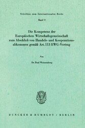 Die Kompetenz der Europäischen Wirtschaftsgemeinschaft zum Abschluß von Handels- und Kooperationsabkommen gemäß Art. 113 EWG-Vertrag.