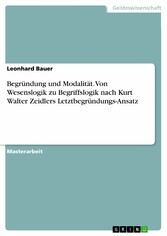 Begründung und Modalität. Von Wesenslogik zu Begriffslogik nach Kurt Walter Zeidlers Letztbegründungs-Ansatz