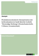 Produktionsorientierte Interpretation der Liebessituation in Sarah Kirschs Gedicht 'Dreistufige Drohung' (Deutschunterricht, 9. Klasse, Gesamtschule)