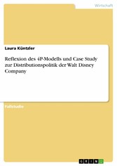 Reflexion des 4P-Modells und Case Study zur Distributionspolitik der Walt Disney Company