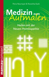 Medizin zum Aufmalen. Heilen mit der Neuen Homöopathie