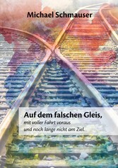 Auf dem falschen Gleis, mit voller Fahrt voraus und noch lange nicht am Ziel