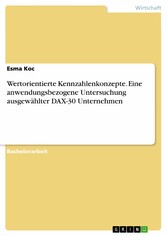 Wertorientierte Kennzahlenkonzepte. Eine anwendungsbezogene Untersuchung ausgewählter DAX-30 Unternehmen