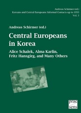 Koreans and Central Europeans: Informal Contacts up to 1950, ed. by Andreas Schirmer / Central Europeans in Korea