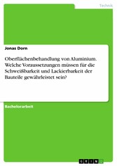 Oberflächenbehandlung von Aluminium. Welche Voraussetzungen müssen für die Schweißbarkeit und Lackierbarkeit der Bauteile gewährleistet sein?