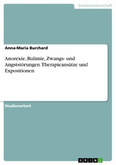 Anorexie, Bulimie, Zwangs- und Angststörungen. Therapieansätze und Expositionen