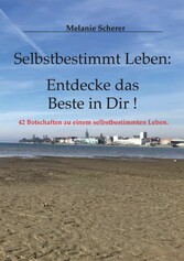 Selbstbestimmt Leben: Entdecke das Beste in Dir