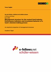 Management structure for the mutual fund industry. Performance indicators and investment behavior of a team's decision-making process