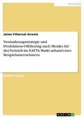 Vermarktungsstrategie und Produktions-Offshoring nach Mexiko für den Vertrieb im NAFTA Markt anhand eines Beispielunternehmens