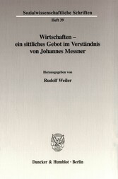 Wirtschaften - ein sittliches Gebot im Verständnis von Johannes Messner.