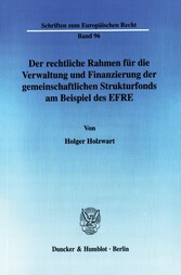 Der rechtliche Rahmen für die Verwaltung und Finanzierung der gemeinschaftlichen Strukturfonds am Beispiel des EFRE.